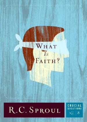 [Crucial Questions 08] • What Is Faith?